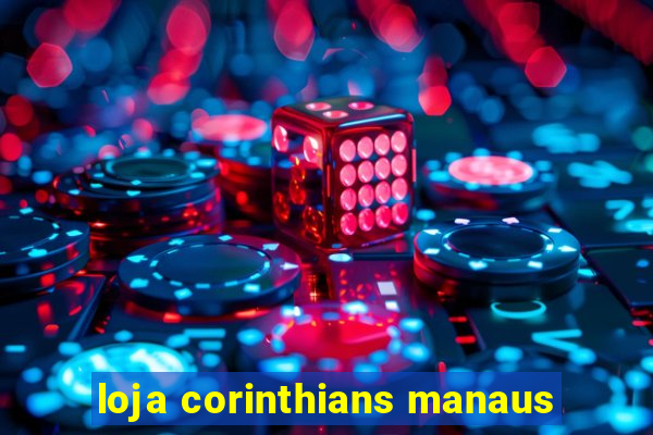 loja corinthians manaus